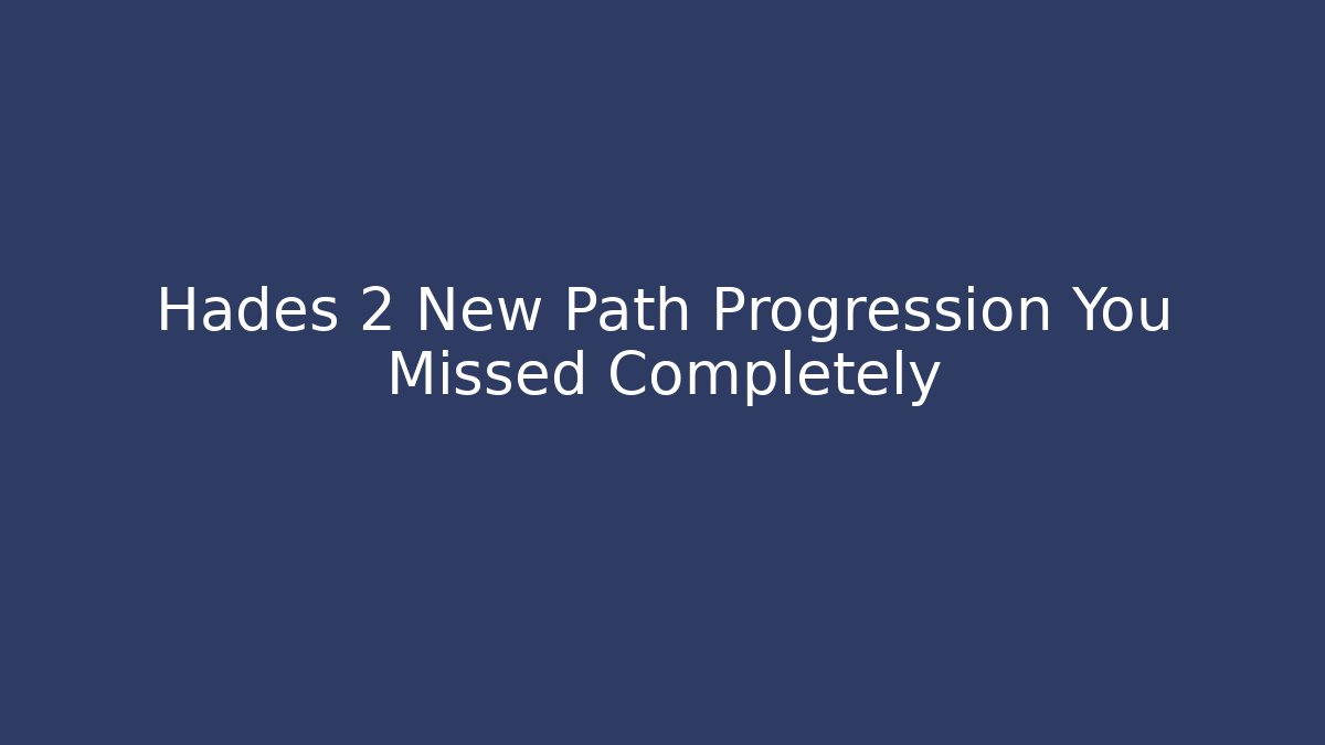 Hades 2 New Path Progression You Missed Completely
