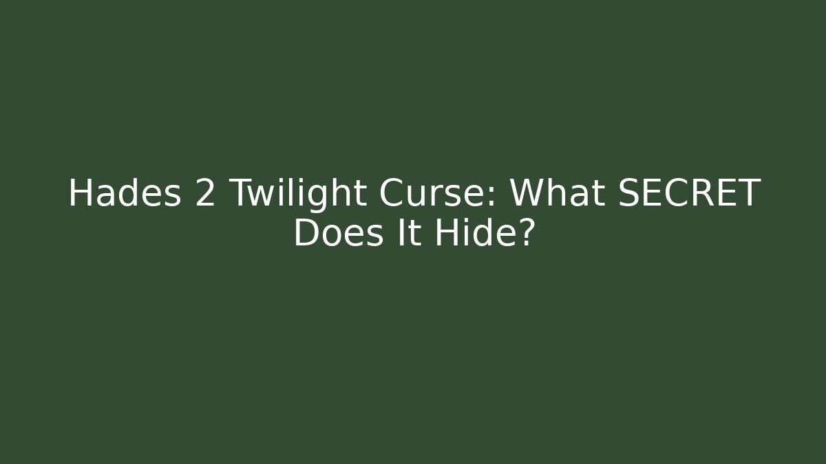 Hades 2 Twilight Curse: What SECRET Does It Hide?