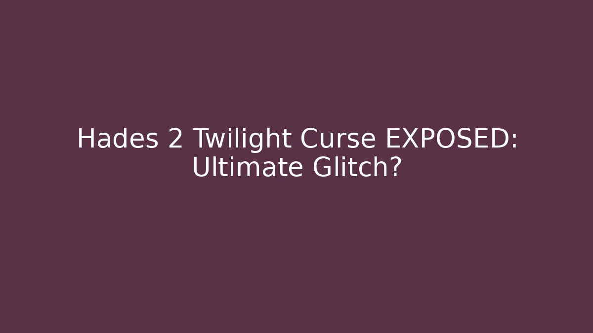 Hades 2 Twilight Curse EXPOSED: Ultimate Glitch?