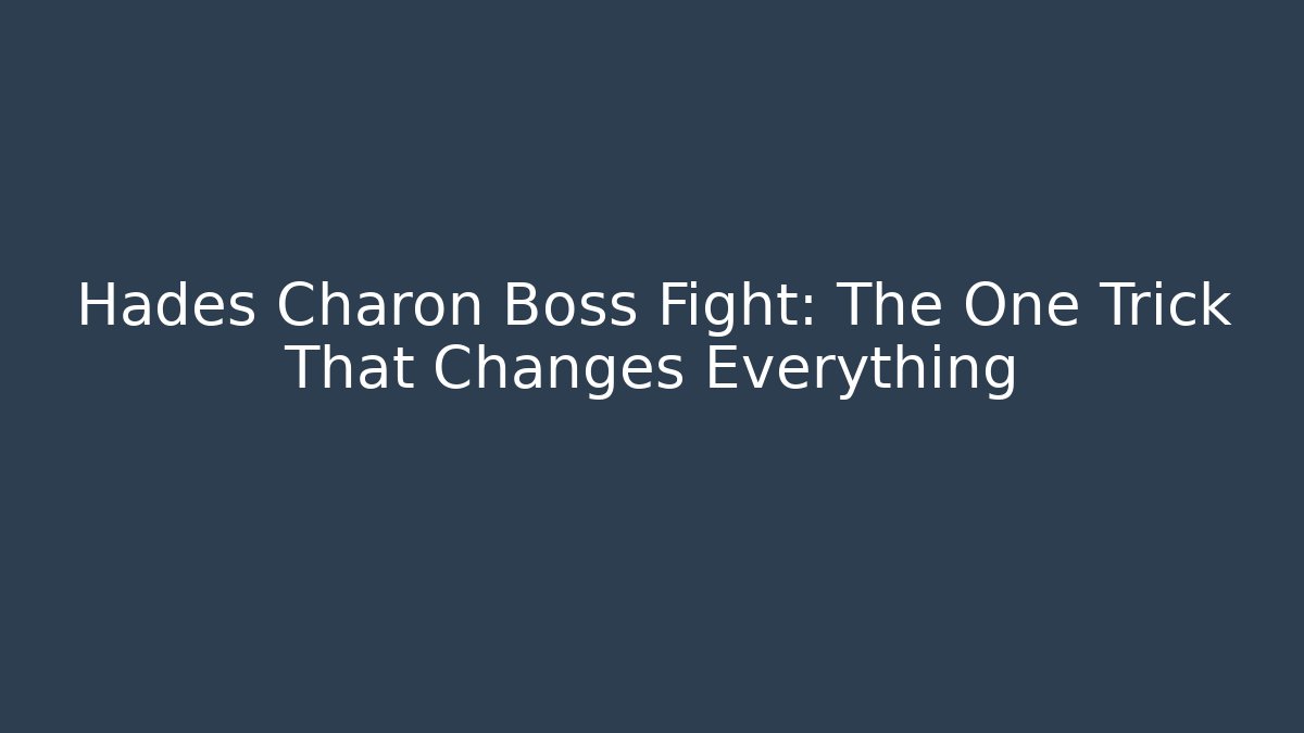 Hades Charon Boss Fight: The One Trick That Changes Everything