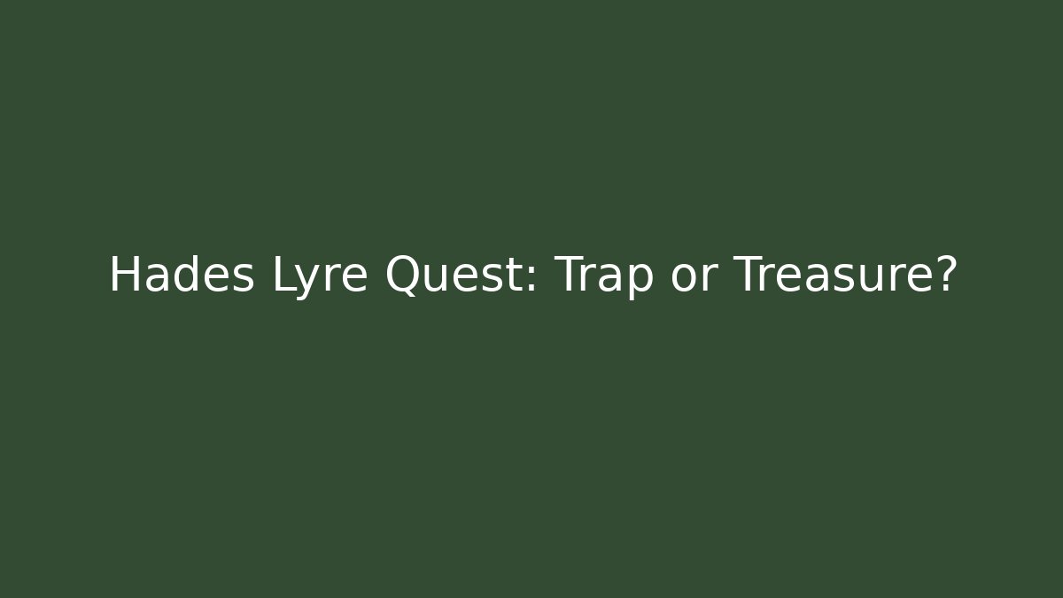 Hades Lyre Quest: Trap or Treasure?