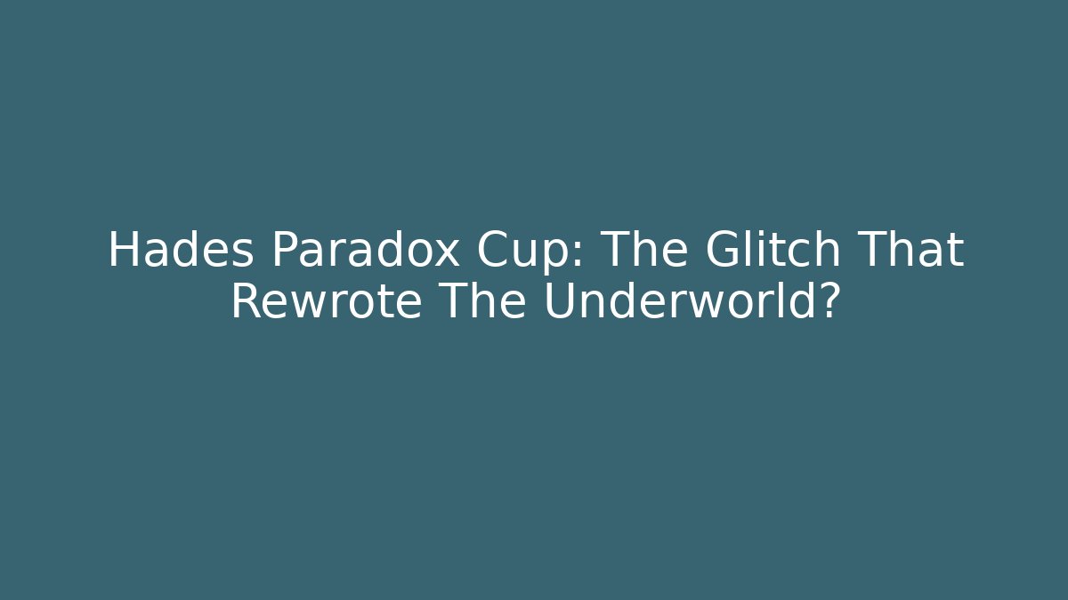 Hades Paradox Cup: The Glitch That Rewrote The Underworld?