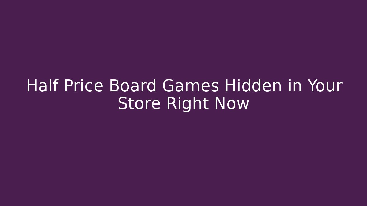 Half Price Board Games Hidden in Your Store Right Now - Andrea Zevedo