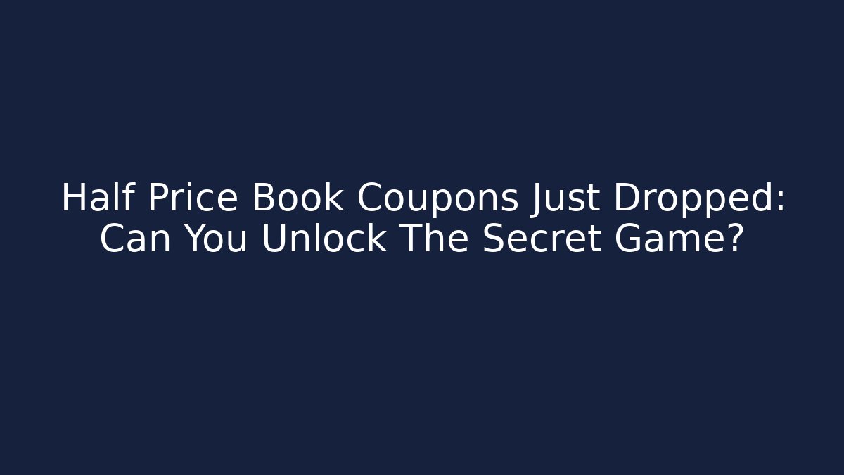 Half Price Book Coupons Just Dropped: Can You Unlock The Secret Game?