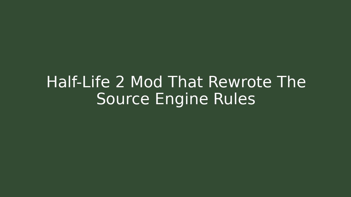 Half-Life 2 Mod That Rewrote The Source Engine Rules