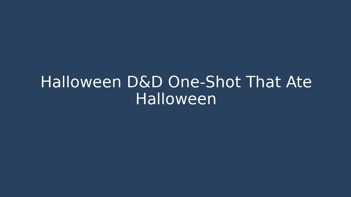 Halloween D&D One-Shot That Ate Halloween