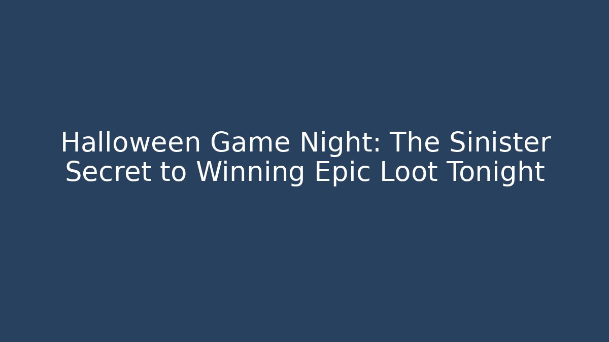 Halloween Game Night: The Sinister Secret to Winning Epic Loot Tonight
