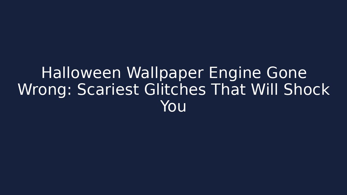 Halloween Wallpaper Engine Gone Wrong: Scariest Glitches That Will Shock You
