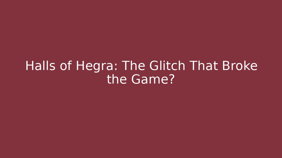 Halls of Hegra: The Glitch That Broke the Game?