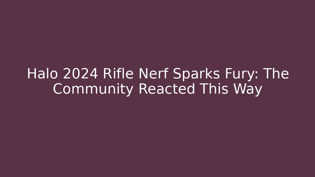 Halo 2024 Rifle Nerf Sparks Fury: The Community Reacted This Way