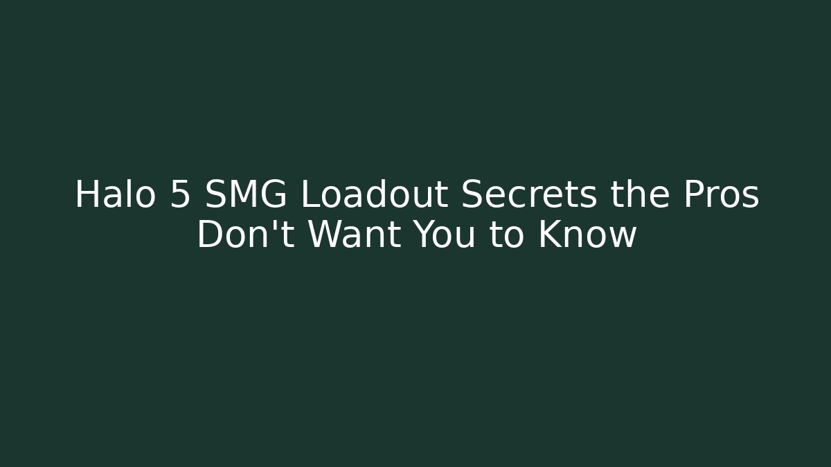 Halo 5 SMG Loadout Secrets the Pros Don’t Want You to Know