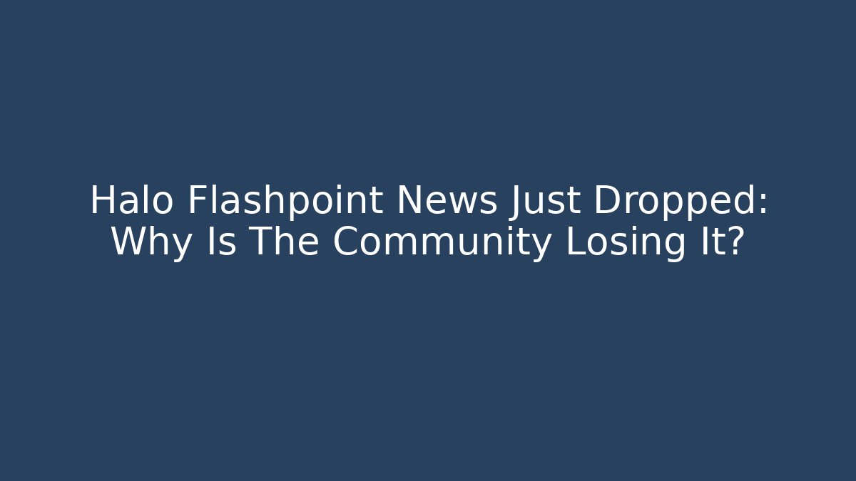 Halo Flashpoint News Just Dropped: Why Is The Community Losing It?