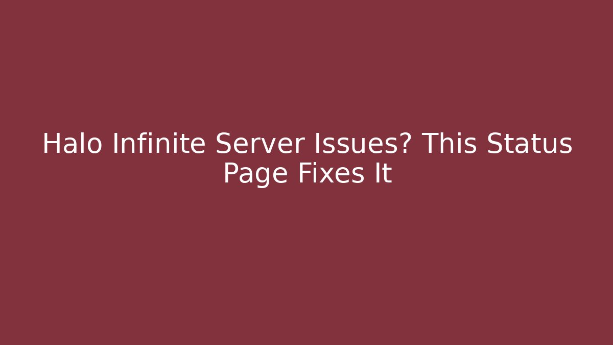 Halo Infinite Server Issues? This Status Page Fixes It - Andrea Zevedo