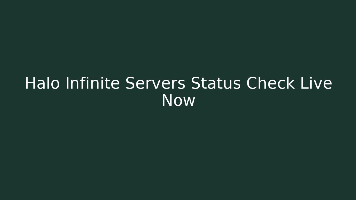 Halo Infinite Servers Status Check Live Now