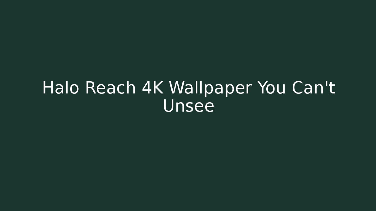Halo Reach 4K Wallpaper You Can't Unsee