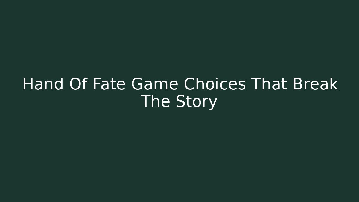 Hand Of Fate Game Choices That Break The Story