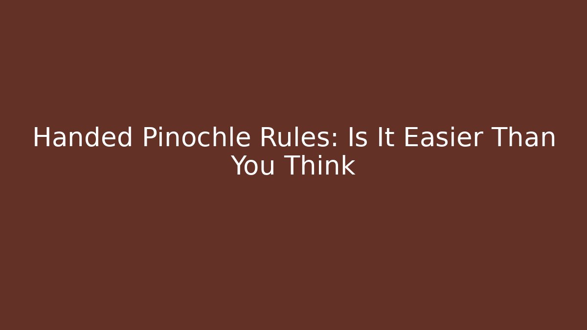 Handed Pinochle Rules: Is It Easier Than You Think - Andrea Zevedo