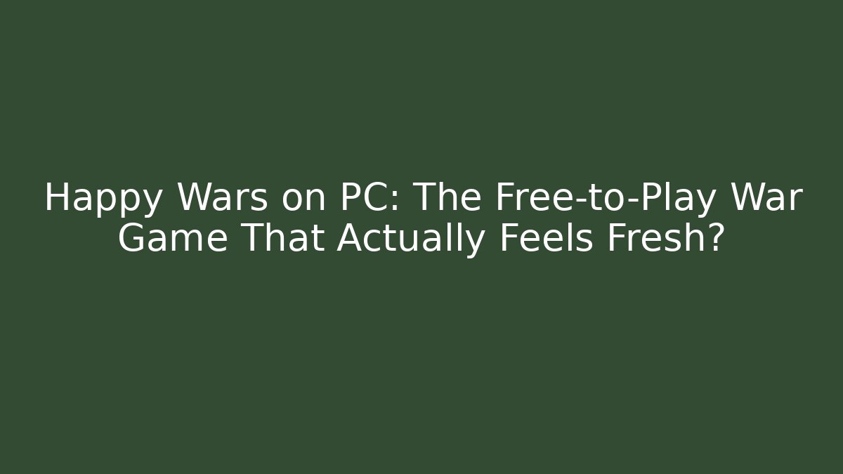 Happy Wars on PC: The Free-to-Play War Game That Actually Feels Fresh?