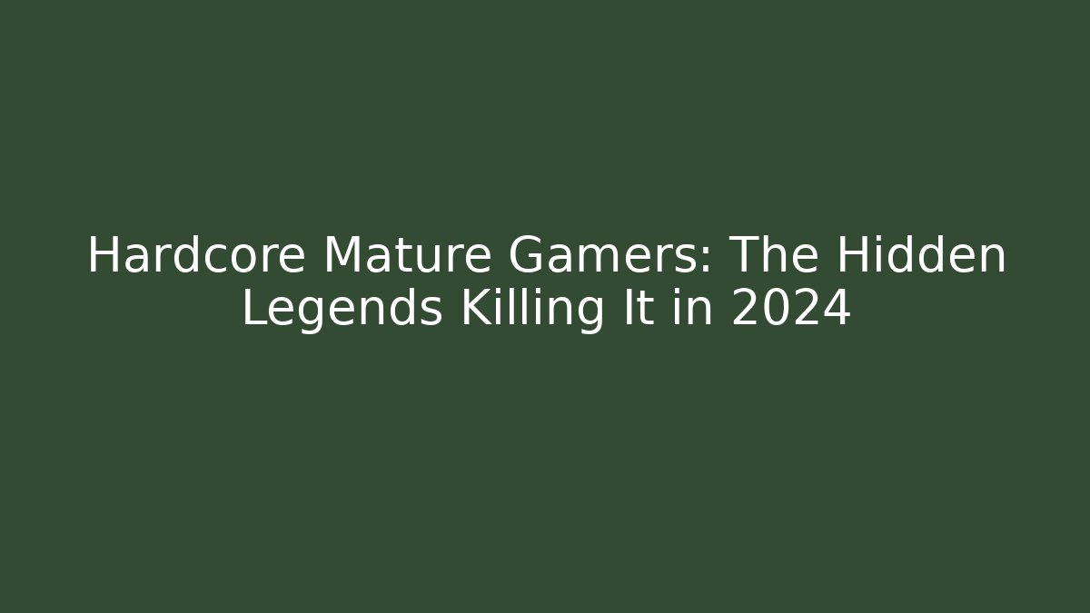 Hardcore Mature Gamers: The Hidden Legends Killing It in 2024