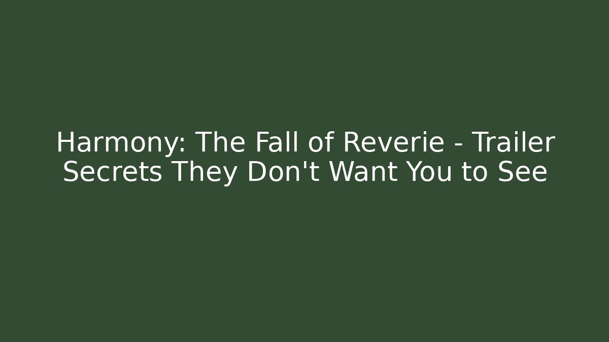 Harmony: The Fall of Reverie - Trailer Secrets They Don't Want You to See