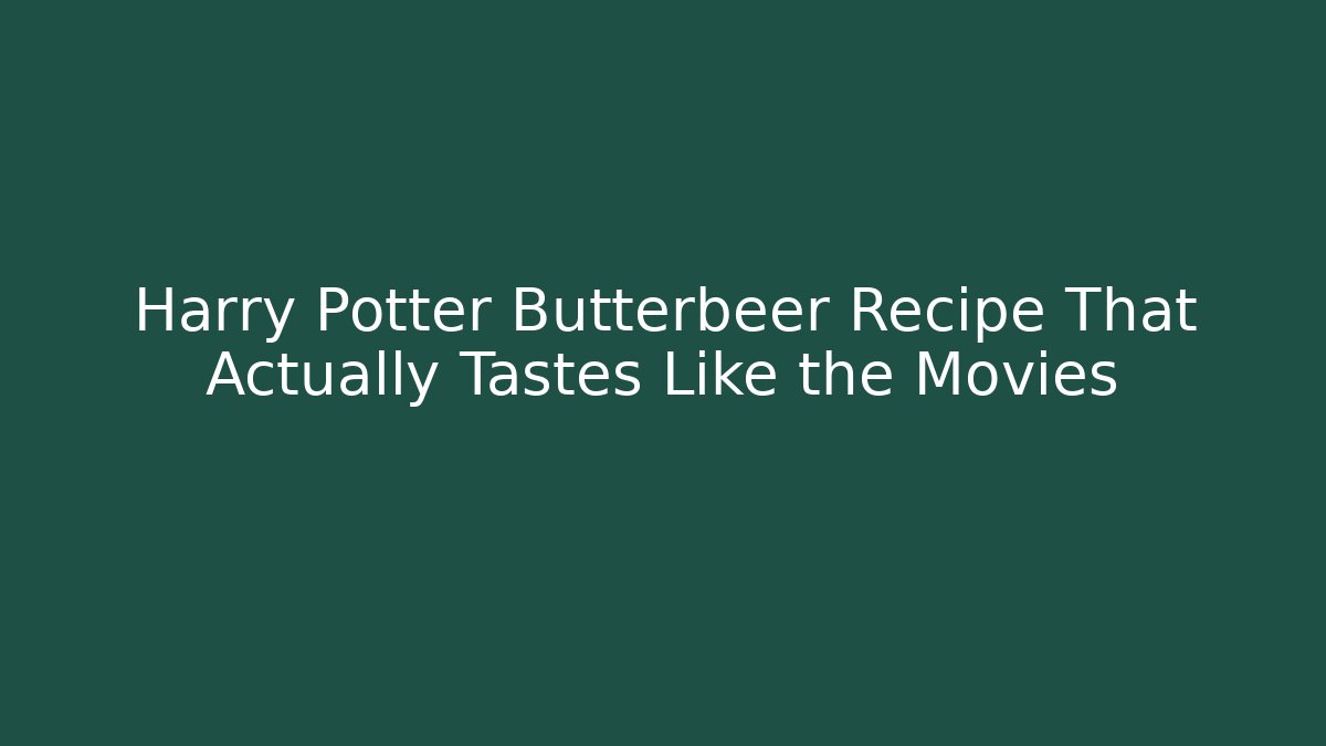 Harry Potter Butterbeer Recipe That Actually Tastes Like the Movies