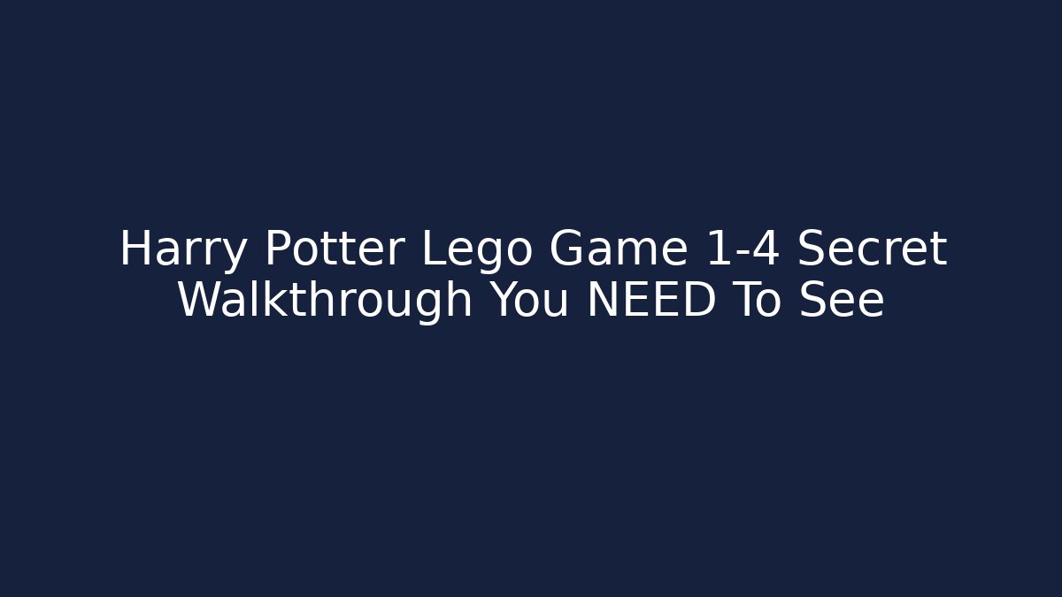 Harry Potter Lego Game 1-4 Secret Walkthrough You NEED To See
