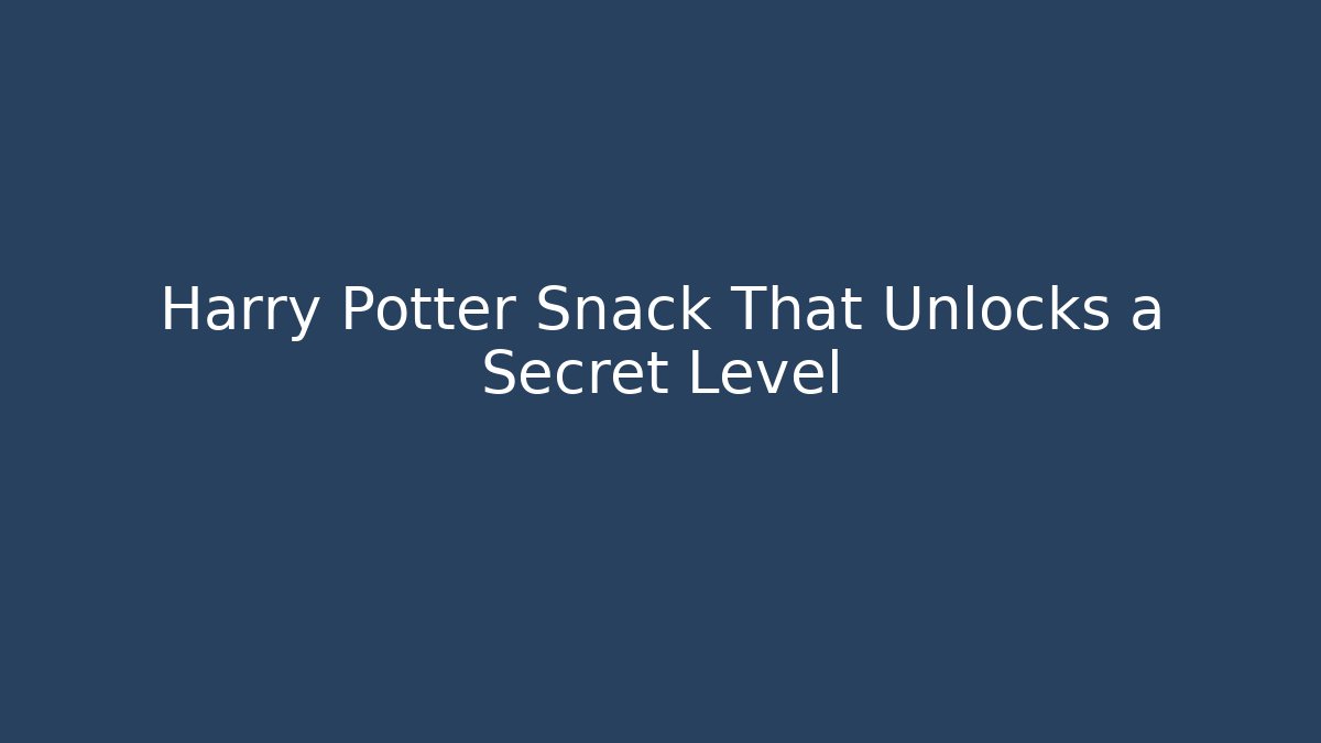 Harry Potter Snack That Unlocks a Secret Level