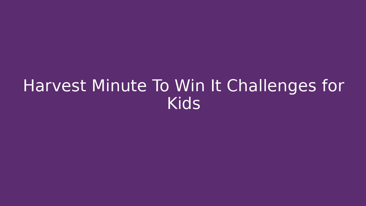 Harvest Minute To Win It Challenges for Kids - Andrea Zevedo
