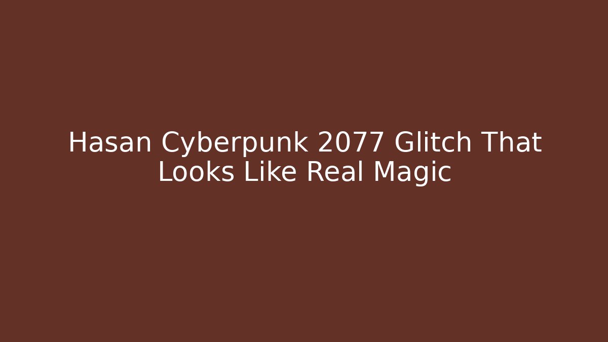 Hasan Cyberpunk 2077 Glitch That Looks Like Real Magic - Andrea Zevedo