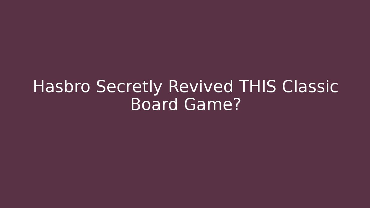 Hasbro Secretly Revived THIS Classic Board Game?
