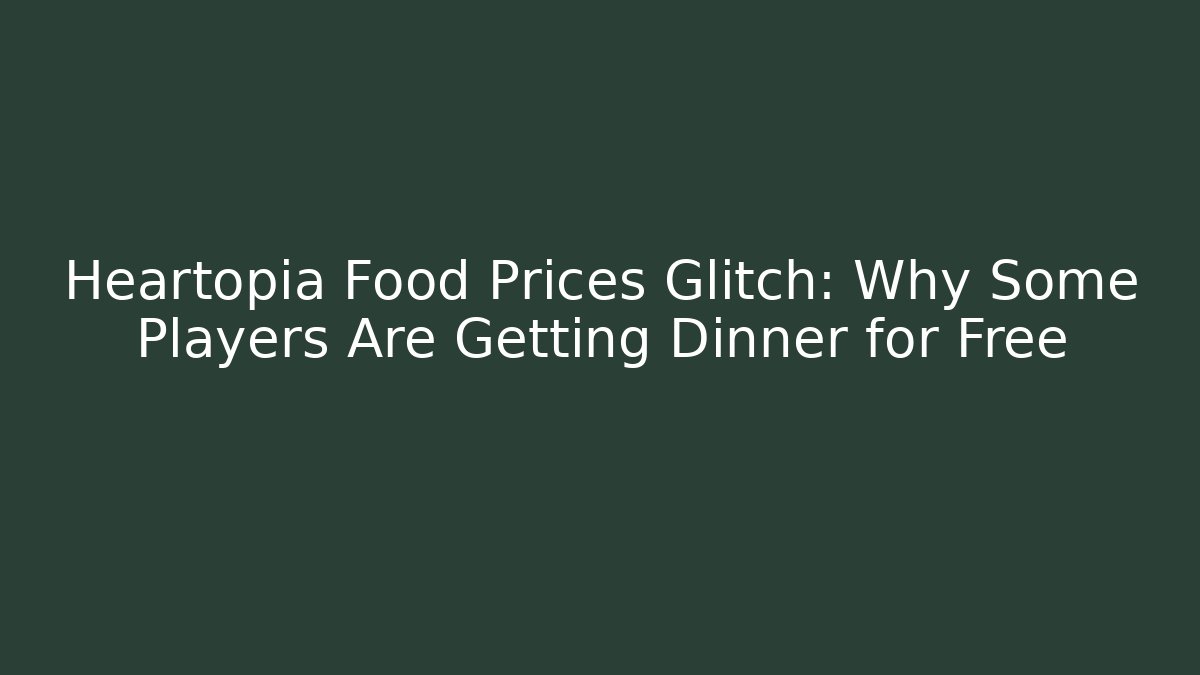 Heartopia Food Prices Glitch: Why Some Players Are Getting Dinner for Free - Andrea Zevedo