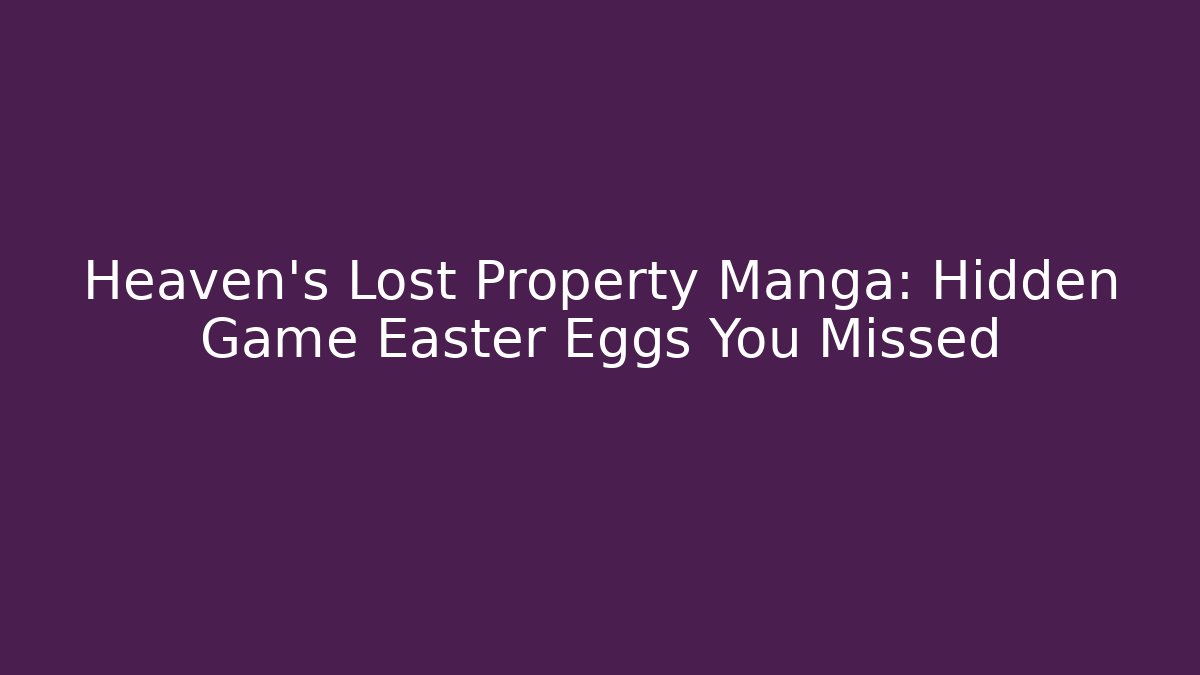 Heaven's Lost Property Manga: Hidden Game Easter Eggs You Missed