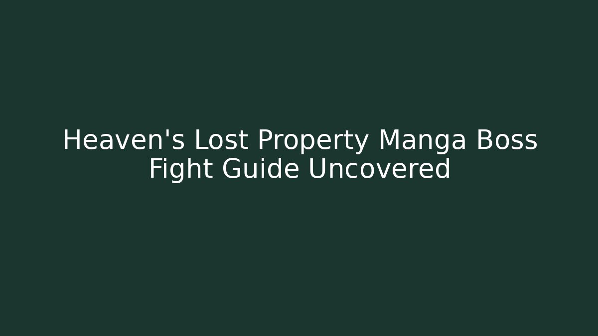 Heaven's Lost Property Manga Boss Fight Guide Uncovered