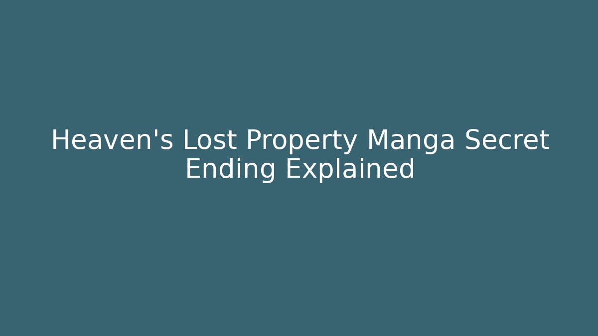 Heaven's Lost Property Manga Secret Ending Explained
