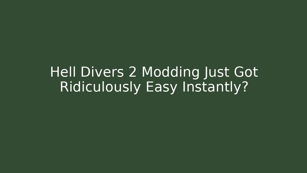 Hell Divers 2 Modding Just Got Ridiculously Easy Instantly?