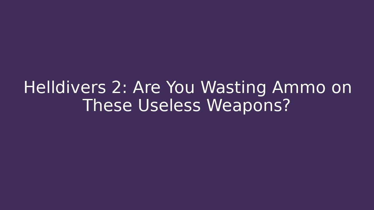 Helldivers 2: Are You Wasting Ammo on These Useless Weapons? - Andrea Zevedo