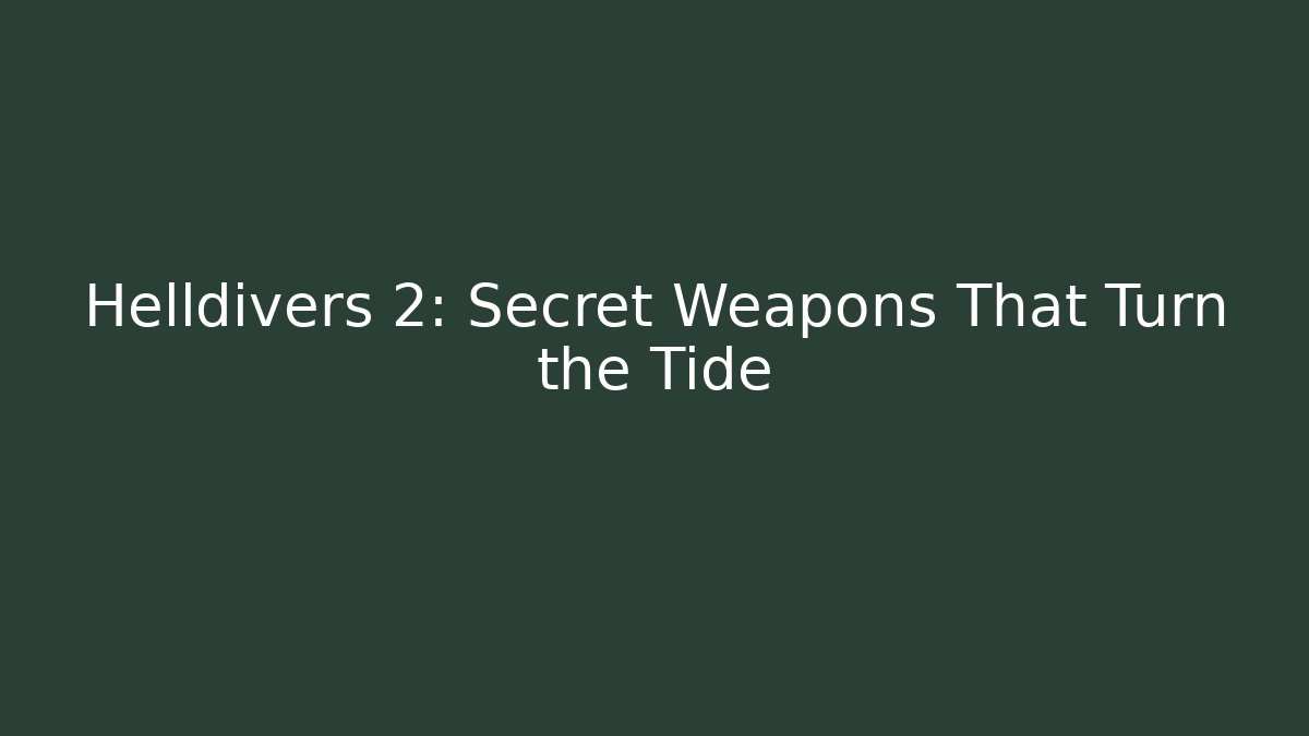 Helldivers 2: Secret Weapons That Turn the Tide