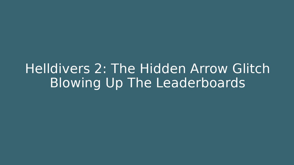 Helldivers 2: The Hidden Arrow Glitch Blowing Up The Leaderboards
