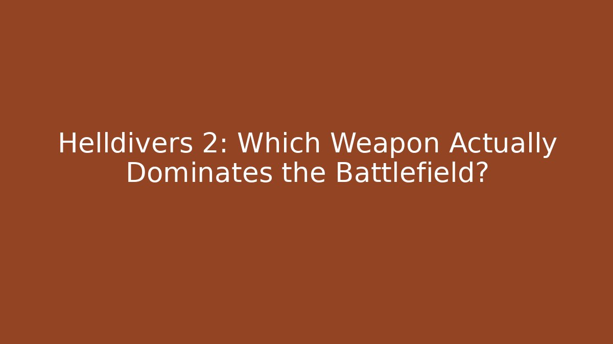 Helldivers 2: Which Weapon Actually Dominates the Battlefield?