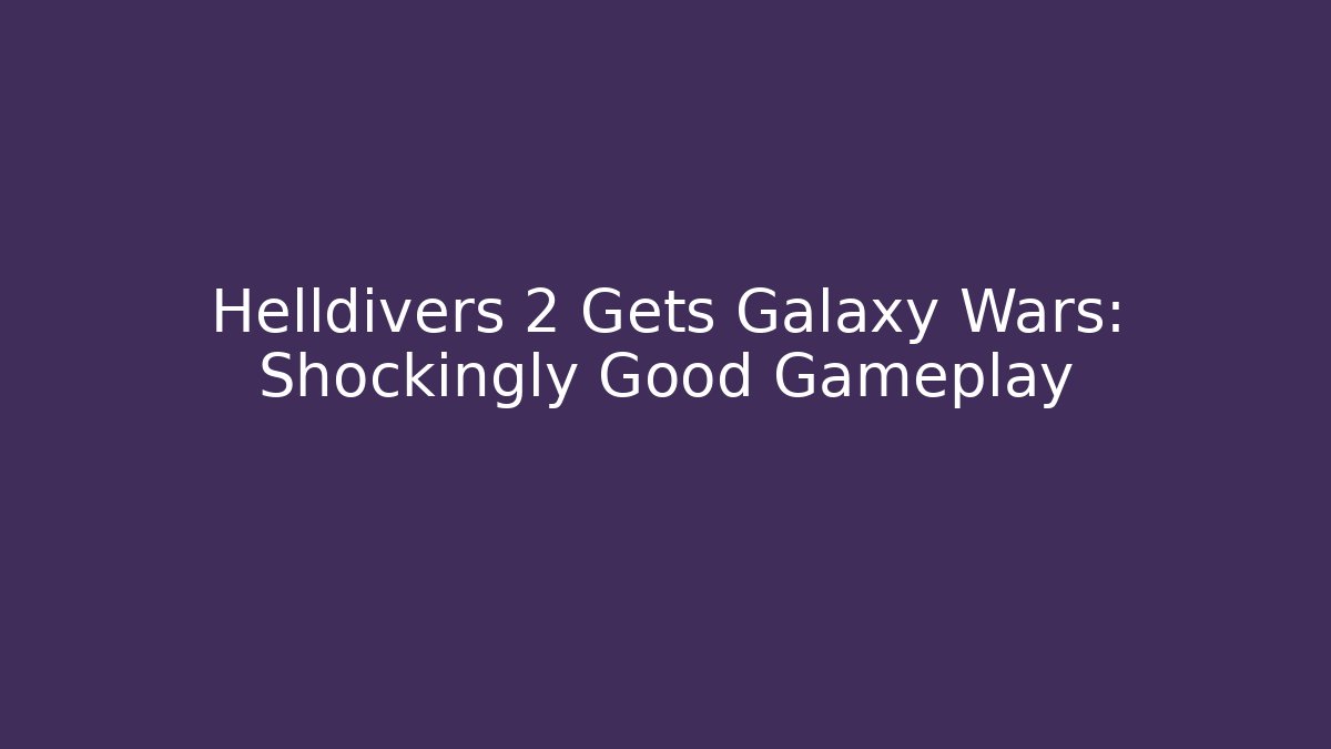 Helldivers 2 Gets Galaxy Wars: Shockingly Good Gameplay