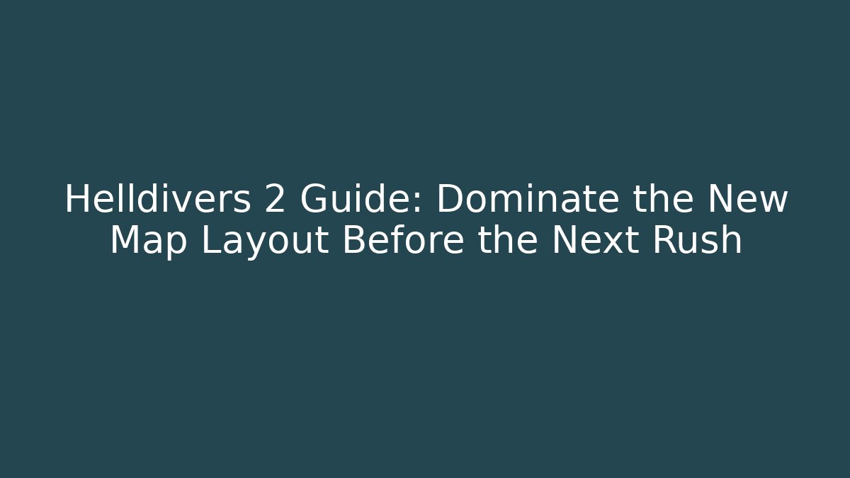 Helldivers 2 Guide: Dominate the New Map Layout Before the Next Rush