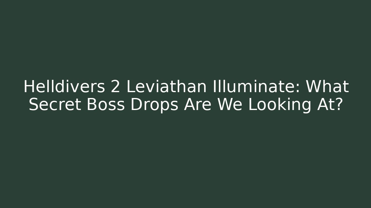 Helldivers 2 Leviathan Illuminate: What Secret Boss Drops Are We Looking At?