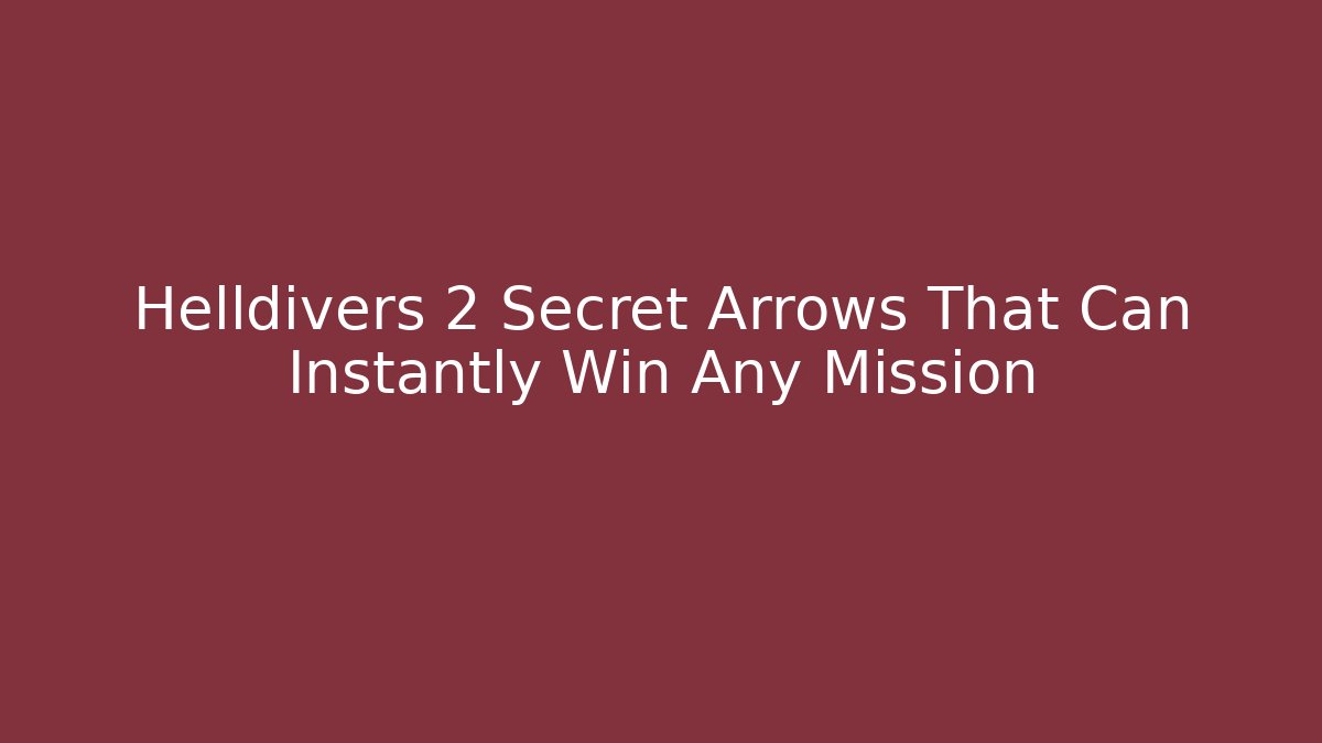 Helldivers 2 Secret Arrows That Can Instantly Win Any Mission