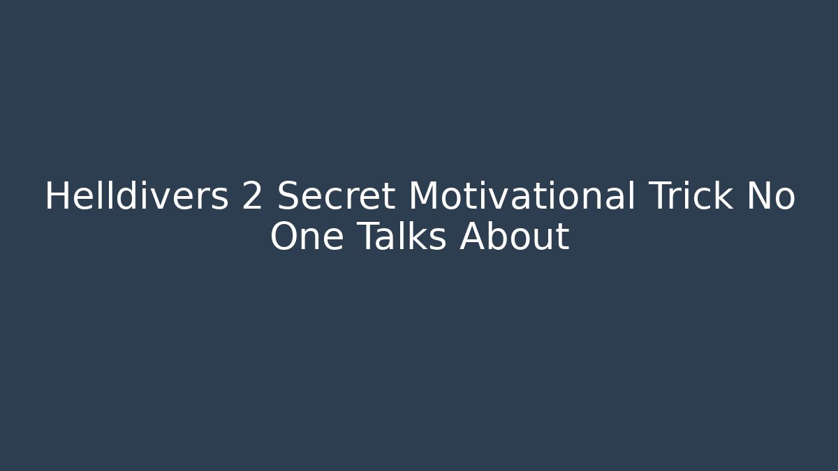 Helldivers 2 Secret Motivational Trick No One Talks About