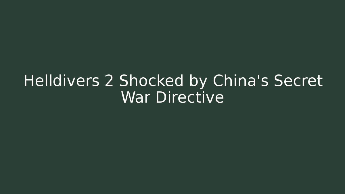 Helldivers 2 Shocked by China’s Secret War Directive