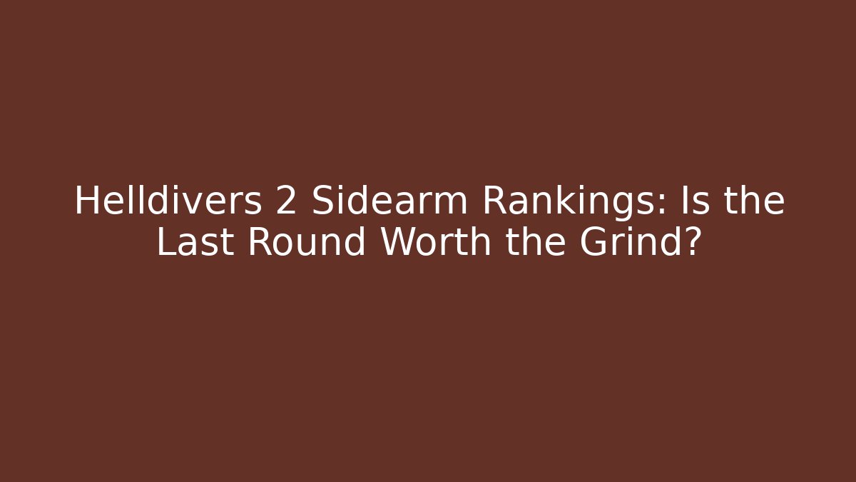 Helldivers 2 Sidearm Rankings: Is the Last Round Worth the Grind?