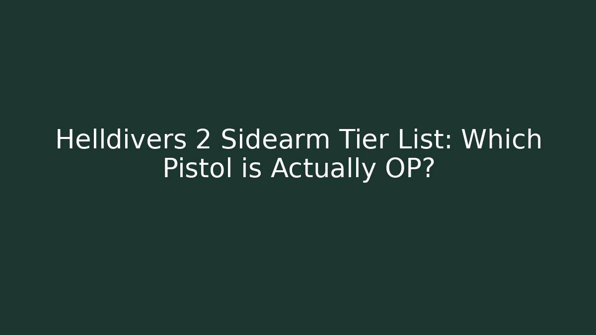 Helldivers 2 Sidearm Tier List: Which Pistol is Actually OP? - Andrea Zevedo