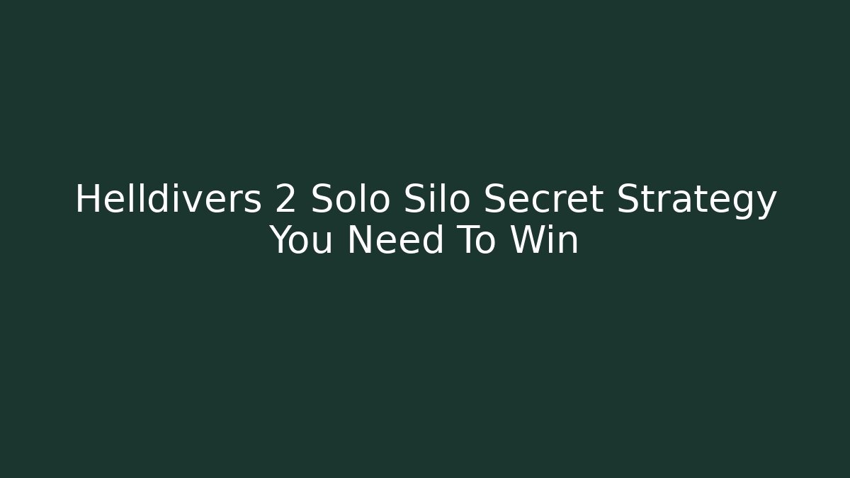 Helldivers 2 Solo Silo Secret Strategy You Need To Win - Andrea Zevedo