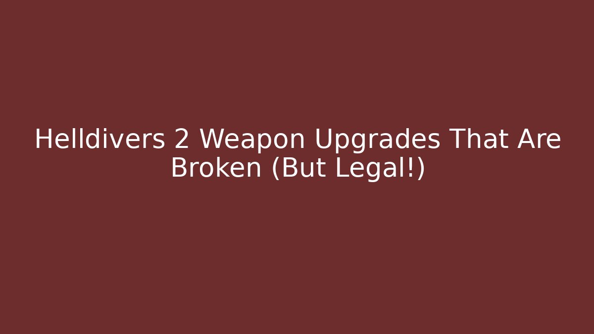 Helldivers 2 Weapon Upgrades That Are Broken (But Legal!)