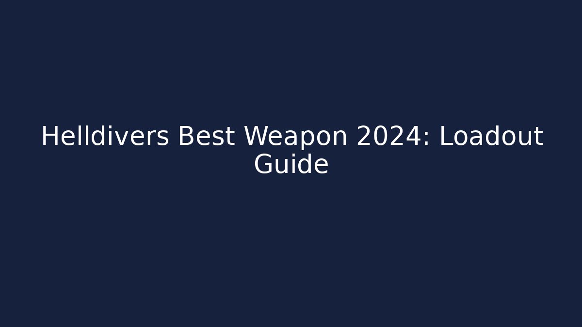 Helldivers Best Weapon 2024: Loadout Guide - Andrea Zevedo